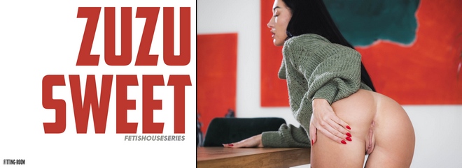 [Fitting-Room] Zuzu Sweet - Fetishouse Series - Sweet Babe O'Mine