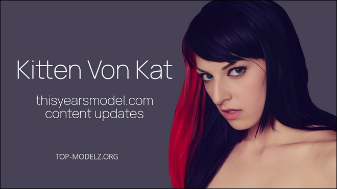 Kitten Von Kat - ThisYearsModel - Content Updates 2017-2025 Kitten Von Kat - ThisYearsModel - Content Updates 2017-2025